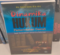 Dinamika Hukum Pemerintah Daerah : Sejak Kemerdekaan Sampai Era Reformasi