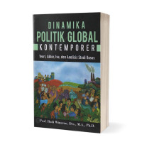 Dinamika Politik Global Kontemporer: Teori, Aktor, Isu, dan Analisis Studi Kasus
