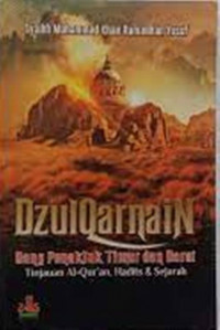 Dzulkarnain Sang penakluk Timur Dan Barat; Tinjauan Al-Quran, Hadits & Sejarah