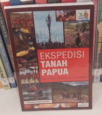 Ekspedisi Tanah Papua : Laporan Jurnalistik Kompas