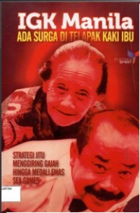 IGK Manila: ada surga di telapak kaki Ibu : strategi jitu menggiring gajah hingga medali emas SEA Games