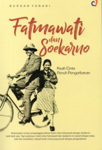 Fatmawati Dan Soekarno : Kisah Cinta Penuh Pengorbanan