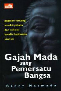 Gajah Mada Sang Pemersatu Bangsa; Gagasan tentang Amukti palapa Dan Refleksi Kondisi Indonesia Saat Ini