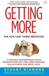 Getting More: Tak Ada Hari Tanpa Negosiasi: 12 Strategi Kontemporer Untuk Mendapatkan Apa Yang Anda Inginkan Dalam Karier Dan Hidup Anda