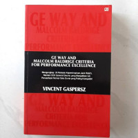 Ge Way And Malcolm Baldrige Criteria For Performance Excellence: Mengungkap 25 Rahasia Kepemimpinan Jack Welch, Mantan CEO General Electric Yang  Menjadikan GE Perusahaan Nomor Satu Dunia Yang Paling Kompetitif.
