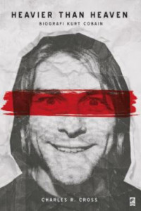 Heavier Than Heaven: Biografi Kurt Cobain