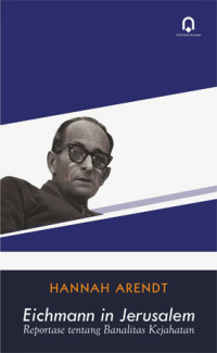 Eichmann in Jerusalem: Reportase tentang Banalitas Kejahatan