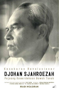 Kesabaran Revolusioner Djohan Sjahroezah – Pejuang Kemerdekaan Bawah Tanah