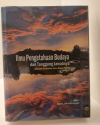 Ilmu Pengetahuan Budaya dan Tanggung Jawabnya : Analekta Pemikira Guru Besar FIB UI