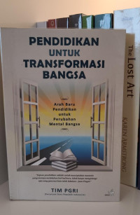 Pendidikan untuk Transformasi Bangsa: Arah Baru Pendidikan untuk Perubahan Mental Bangsa