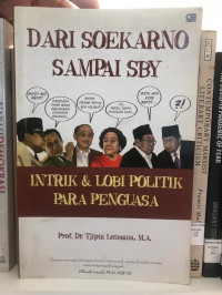 Dari Soekarno Sampai SBY: Intrik & Lobi Politik Para Penguasa
