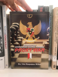 Meningkatkan Kewaspadaan Nasional Terhadap Proxy War