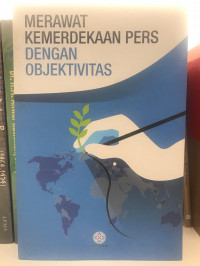 Merawat Kemerdekaan Pers dengan Objektivitas