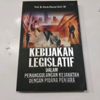 Kebijakan Legislatif Daam Penanggulangan Kejahatan Dengan Pidana Penjara