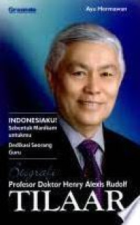 Indonesiaku! Sebentuk Manikam untukmu Dedikasi Seorang Guru - Biografi Profesor Doktor Henry Alexis Rudolf Tilaar