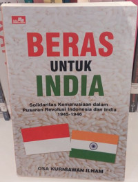 Beras Untuk India : Solidaritas Kemanusiaan Dalam Pusaran Revolusi Indonesia dan India, 1945-1946