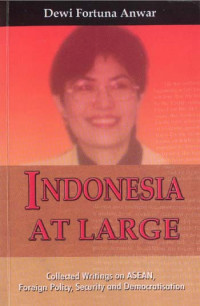 Indonesia At Large:  Collected Writing On ASEAN, Foreign Policy, Security And Democratisation