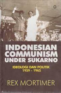 Indonesia Communism Under Sukarno; Ideologi & Politik 1959-1965