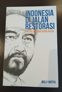 Indonesia Di Jalan Restorasi: Politik Gagasan Surya Paloh
