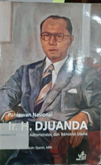 Pahlawan Nasional Ir. H. Djuanda: Negarawan, Administrator, dan Teknokrat Utama