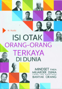Isi Otak Orang-Orang Terkaya Di Dunia: Mindset Para Miliarder Dunia Yang Tak Diketahui Banyak Orang