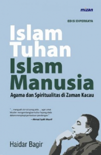 Islam Tuhan Islam Manusia: Agama dan Spiritualitas di Zaman Kacau