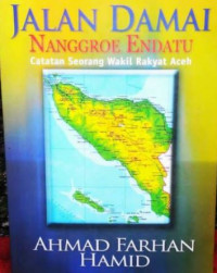Jalan Damai Nanggroe Endatu: Catatan Seorang Wakil Rakyat Aceh