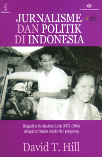 Jurnalisme dan Politik di Indonesia: Biografi Kritis Mochtar Lubis (1922-2004) Sebagai Pemimpin Redaksi dan Pengarang
