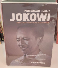 Kebijakan Publik Jokowi : Menjawab Kebutuhan Masyarakat
