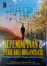 Kepemimpinan dan Perilaku Organisasi: Membangun Organisasi Unggul di Era Perubahan
