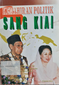 Kemahiran Politik Sang Kiai: Catatan 100 hari Presiden Gus Dur Setelah Menemui 25 Kepala Negara dan Menghadiri 5 Event Internasional