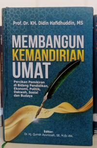 Membangun Kemandirian Umat: Percikan Pemikiran Di Bidang Pendidikan, Ekonomi, Politik, Dakwah, Sosial, & Budaya