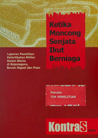 Ketika Moncong Senjata ikut Berniaga: Keterlibatan Militer dalam Bisnis di Bojonegoro, Boven Digoel dan Poso