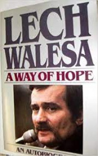 Lech Walesa : A Way Of Hope : An Autobiography