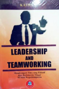 Leadership and Teamworking: Membangun Tim yang Efektif dan Berkinerja Tinggi Melalui Kepemimpinan