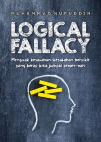 Logical Fallacy: Menguak Kesalahan-Kesalahan Berpikir Yang Kerap Kita Jumpai Sehari-Hari