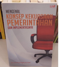 Mengenal Konsep Kekuasaan Pemerintahan dan Implementasinya