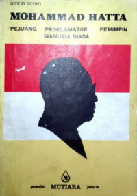 Mohammad Hatta: Pejuang-Proklamator-Pemimpin-Manusia Biasa