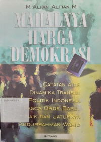 Mahalnya Harga Demokrasi: Catatan atas Dinamika Transisi Politik Indonesia Pasca Orde Baru, Naik dan Jatuhnya Abdurrahman Wahid