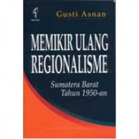 Memikir ulang Regionalisme : Sumatera Barat Tahun 1950-an