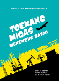 Toekang Migas Menembus Batas; Memoar Akademi Migas Di Indonesia