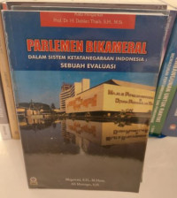 Parlemen Bikameral : Dalam Sistem Ketatanegaraan Indonesia : Sebuah Evaluasi