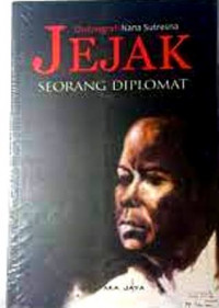 Jejak Seorang Diplomat: Otobiografi Nana Sutresna