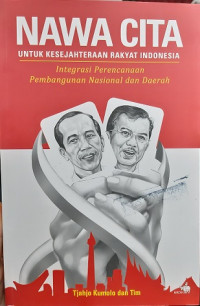 Nawa Cita: Untuk Kesejahteraan Rakyat Indonesia (Integrasi Perencanaan Pembangunan Nasional dan Daerah)
