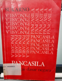 Pancasila Sebagai Dasar Negara: Kumpulan Kursus tentang Pancasila oleh Presiden Sukarno di Istana Negara Jakarta, tanggal 26 Mei, 5 Juni, 16 Juni, 16 Juni, 22 Juli, dan 3 September 1958 serta Kuliah Umum pada Seminar Pancasila di Yogyakarta tanggal 21 Februari 1959, dan Pidato Lahirnya Pancasila, 1 Juni 1945