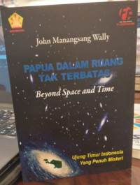 Papua Dalam Ruang Tak Terbatas : Beyond Space and Time