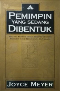 Pemimpin yang Sedang Dibentuk: Hal-Hal Penting untuk Menjadi Seorang Pemimpin Yang Berkenan di Hati Allah
