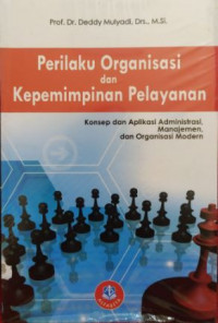 Perilaku Organisasi dan Kepemimpinan Pelayanan: Konsep dan Aplikasi Administrasi, Manajemen, dan Organisasi Modern
