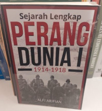 Sejarah Lengkap Perang Dunia I : 1914-1918