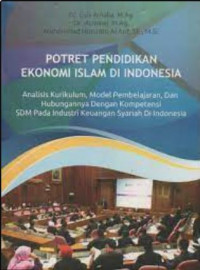 Potret Pendidikan Ekonomi Islam di Indonesia: Analisis Kurikulum, Model Pembelajaran, dan Hubungannya dengan Kompetensi SDM pada Industri Keuangan Syariah di Indonesia